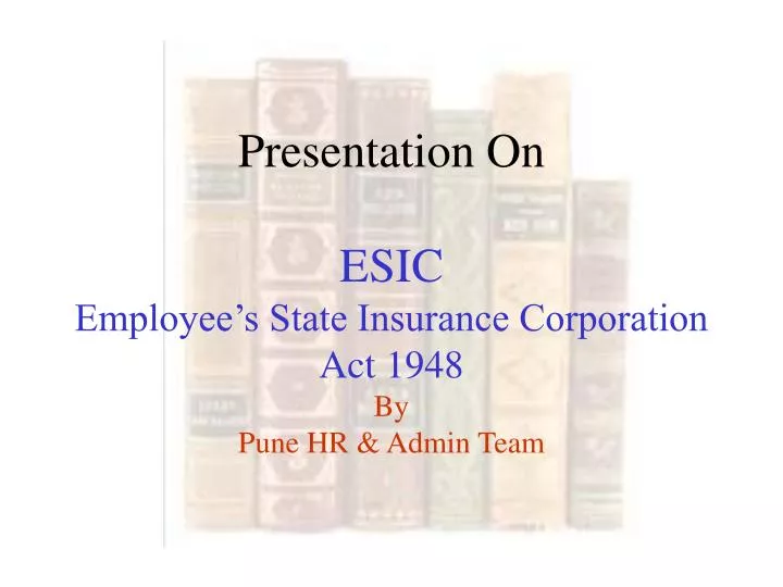 presentation on esic employee s state insurance corporation act 1948 by pune hr admin team
