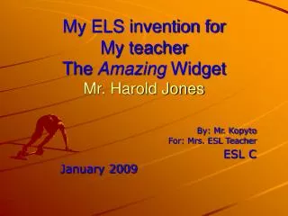 My ELS invention for My teacher The Amazing Widget Mr. Harold Jones