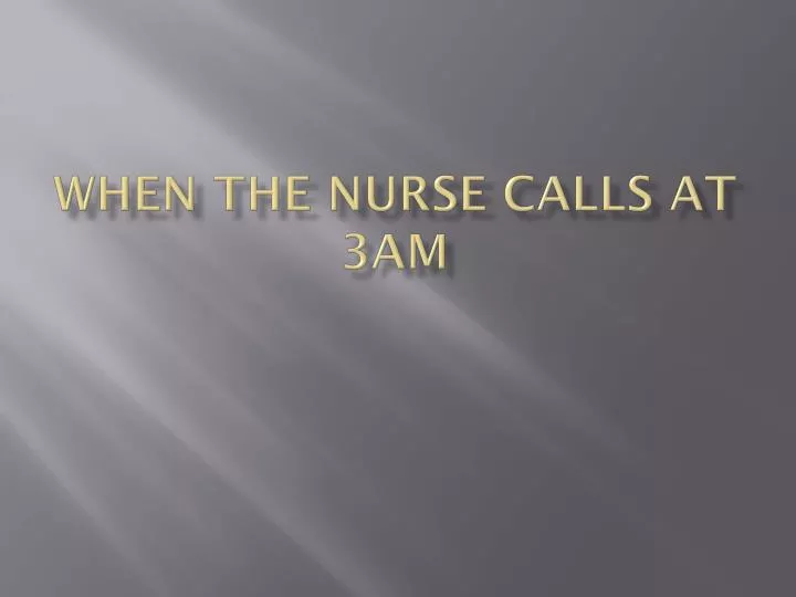 when the nurse calls at 3am