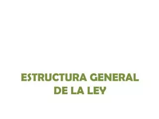 estructura general de la ley