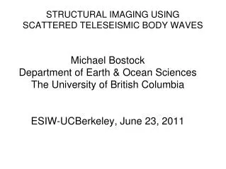 STRUCTURAL IMAGING USING SCATTERED TELESEISMIC BODY WAVES