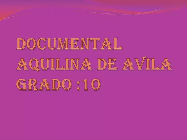 documental aquilina de avila grado 10