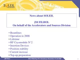 News about SOLEIL JM FILHOL On behalf of the Accelerators and Sources Division
