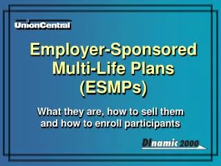 Employer-Sponsored Multi-Life Plans (ESMPs)