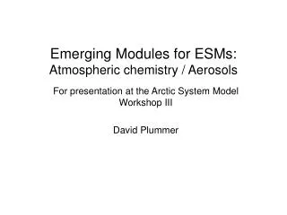 Emerging Modules for ESMs: Atmospheric chemistry / Aerosols