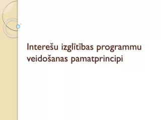 intere u izgl t bas programmu veido anas pamatprincipi
