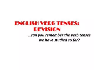 ENGLISH VERB TENSES: REVISION