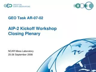 GEO Task AR-07-02 AIP-2 Kickoff Workshop Closing Plenary
