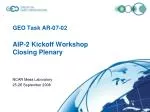 GEO Task AR-07-02 AIP-2 Kickoff Workshop Closing Plenary - slide 1