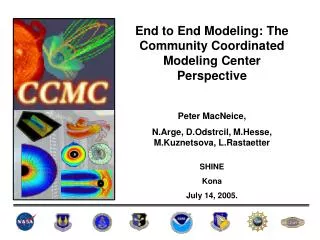End to End Modeling: The Community Coordinated Modeling Center Perspective Peter MacNeice,