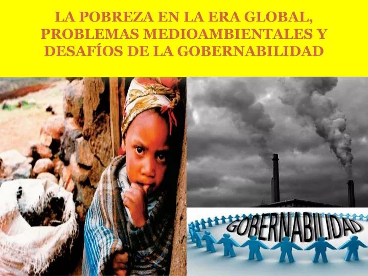 l a pobreza en la era global problemas medioambientales y desaf os de la gobernabilidad