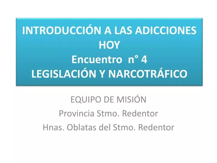 introducci n a las adicciones hoy encuentro n 4 legislaci n y narcotr fico