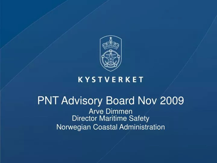 pnt advisory board nov 2009 arve dimmen director maritime safety norwegian coastal administration