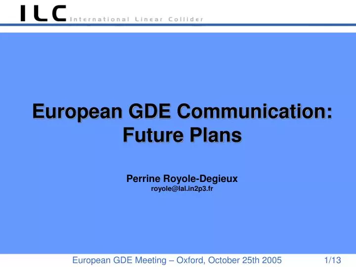 european gde communication future plans perrine royole degieux royole@lal in2p3 fr