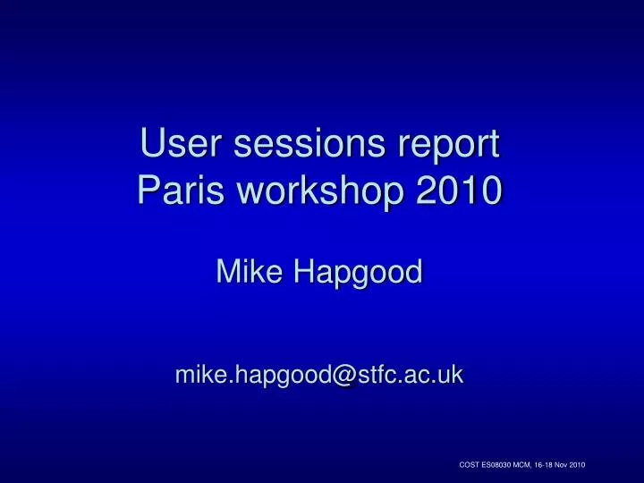 user sessions report paris workshop 2010 mike hapgood mike hapgood@stfc ac uk