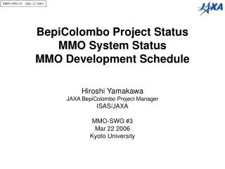 BepiColombo Project Status MMO System Status MMO Development Schedule Hiroshi Yamakawa