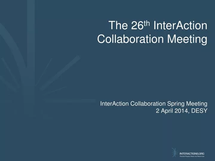interaction collaboration spring meeting 2 april 2014 desy