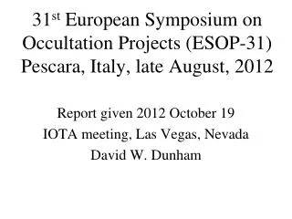 31 st European Symposium on Occultation Projects (ESOP-31) Pescara, Italy, late August, 2012