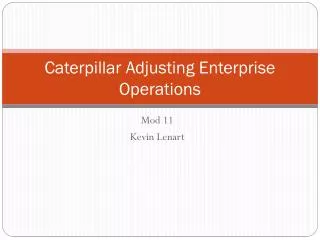 Caterpillar Adjusting Enterprise Operations