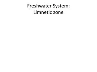 Freshwater System: Limnetic zone