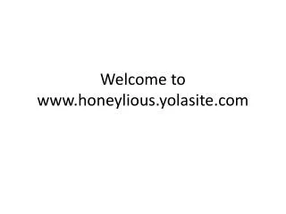 welcome to www honeylious yolasite com
