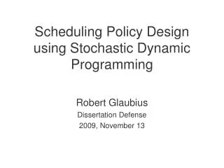 Scheduling Policy Design using Stochastic Dynamic Programming