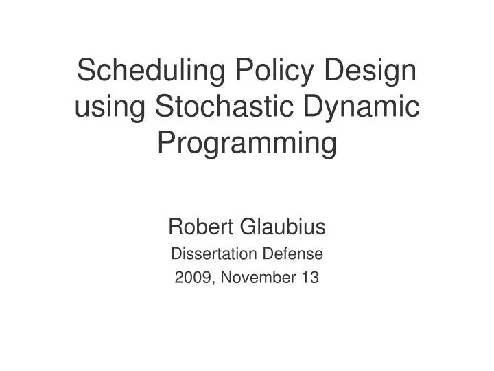 scheduling policy design using stochastic dynamic programming