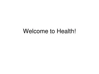Welcome to Health!