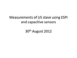 Measurements of US stave using ESPI and capacitive sensors 30 th August 2012