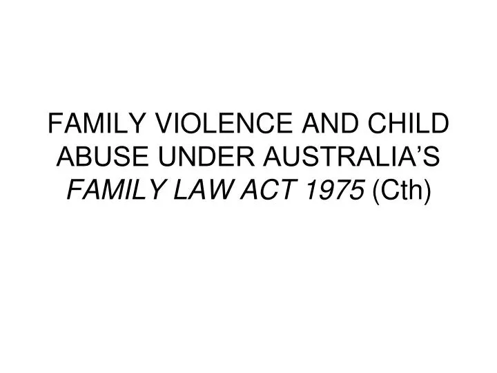 family violence and child abuse under australia s family law act 1975 cth