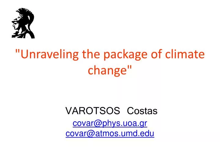 unraveling the package of climate change varotsos costas covar@phys uoa gr covar@atmos umd edu