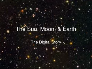 The Sun, Moon, &amp; Earth