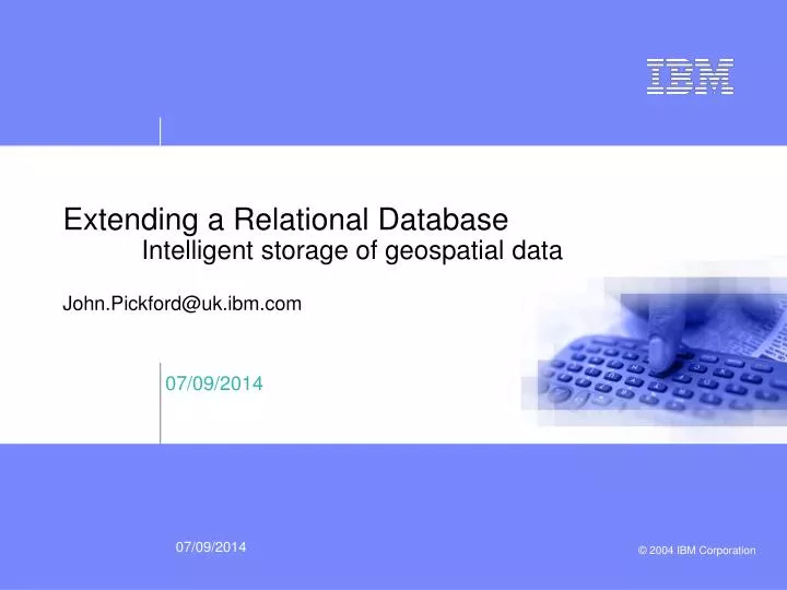 extending a relational database intelligent storage of geospatial data john pickford@uk ibm com