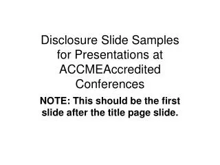Disclosure Slide Samples for Presentations at ACCMEAccredited Conferences