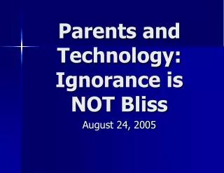 Parents and Technology: Ignorance is NOT Bliss