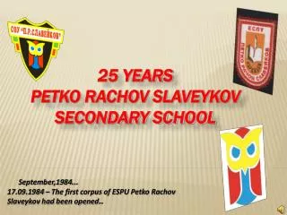 25 YEARS PETKO RACHOV SLAVEYKOV SECONDARY SCHOOL