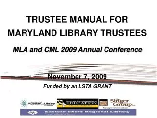 TRUSTEE MANUAL FOR MARYLAND LIBRARY TRUSTEES MLA and CML 2009 Annual Conference November 7, 2009