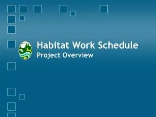 Habitat Work Schedule Project Overview