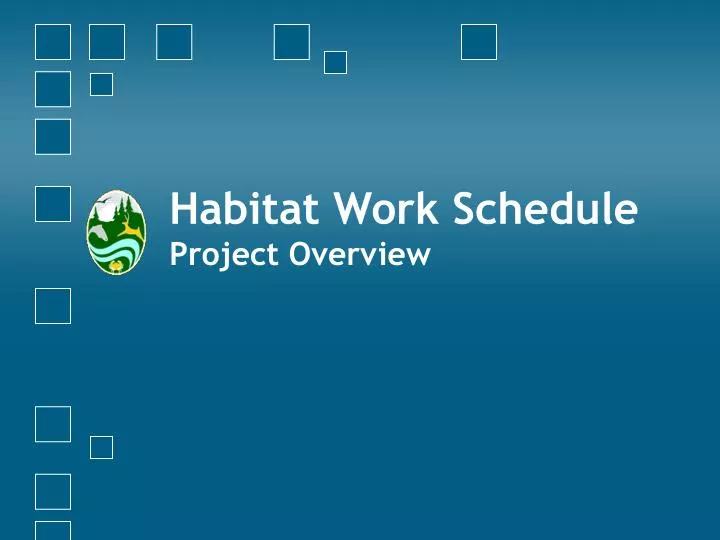 habitat work schedule project overview