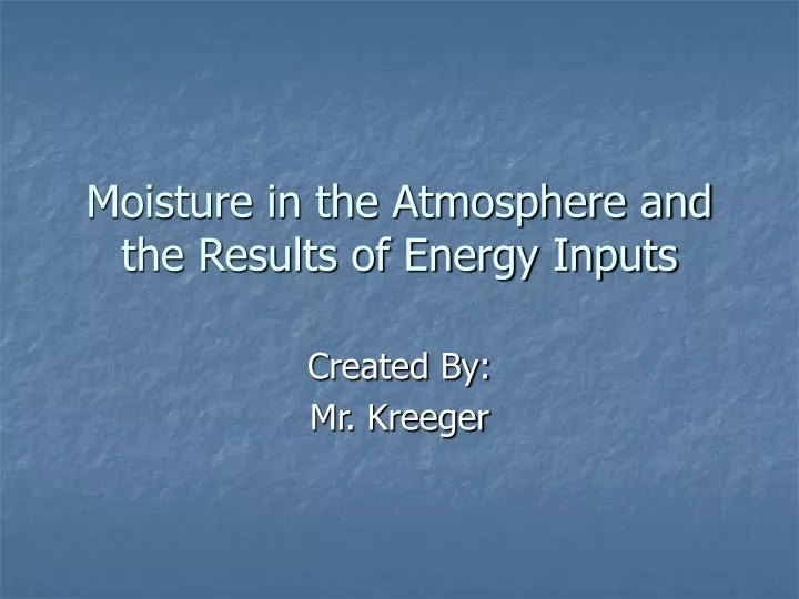 moisture in the atmosphere and the results of energy inputs