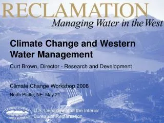 Climate Change and Western Water Management Curt Brown, Director - Research and Development