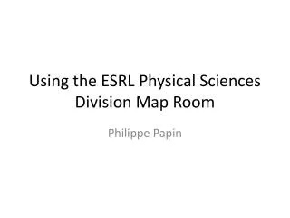 Using the ESRL Physical Sciences Division Map Room