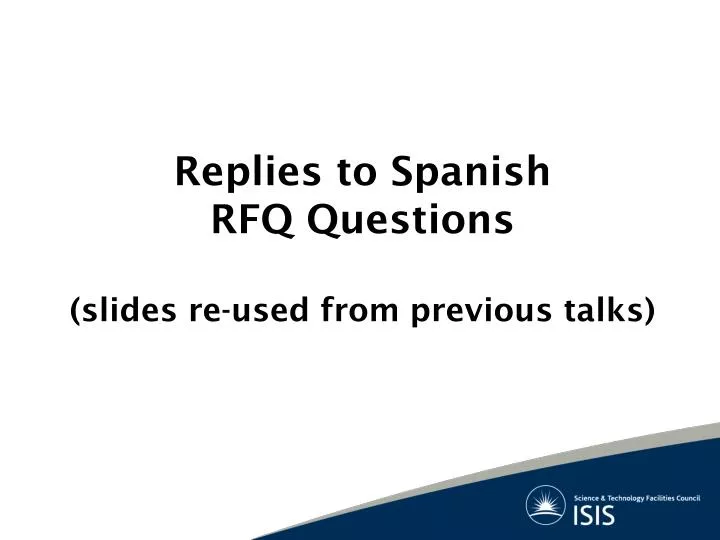 replies to spanish rfq questions slides re used from previous talks