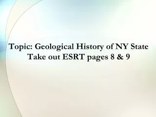 Topic: Geological History of NY State Take out ESRT pages 8 &amp; 9