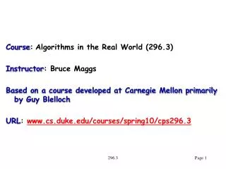 Course : Algorithms in the Real World (296.3) Instructor : Bruce Maggs