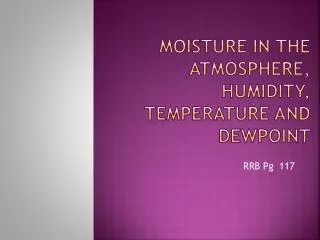 Moisture in the atmosphere, HUMIDITY, TEMPERATURE AND DEWPOINT