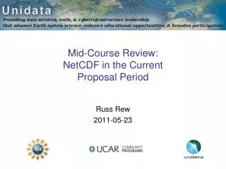 Mid-Course Review: NetCDF in the Current Proposal Period