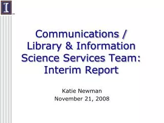 Communications / Library &amp; Information Science Services Team: Interim Report