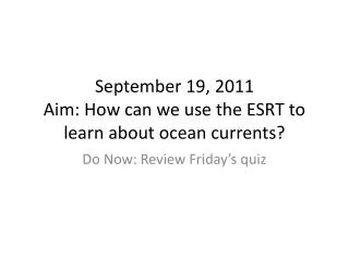 September 19, 2011 Aim: How can we use the ESRT to learn about ocean currents?