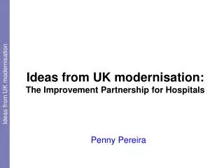 Ideas from UK modernisation: The Improvement Partnership for Hospitals